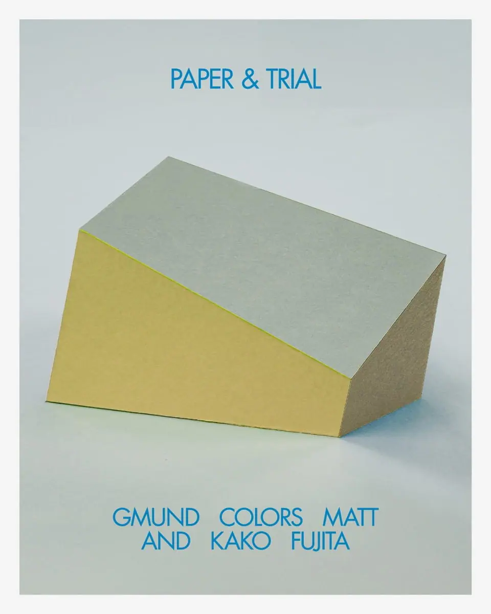 PAPER & TRIAL ―GMUND COLORS MATT & KAKO FUJITA―